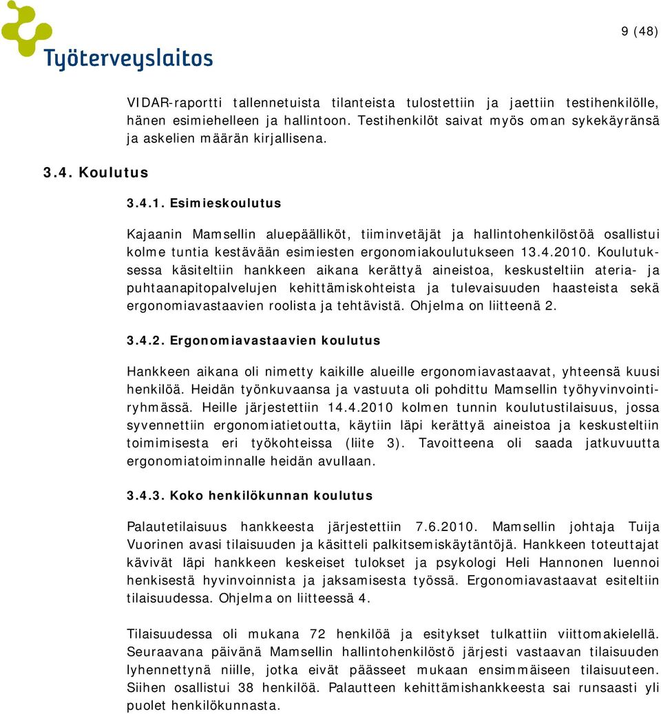 Esimieskoulutus Kajaanin Mamsellin aluepäälliköt, tiiminvetäjät ja hallintohenkilöstöä osallistui kolme tuntia kestävään esimiesten ergonomiakoulutukseen 13.4.2010.