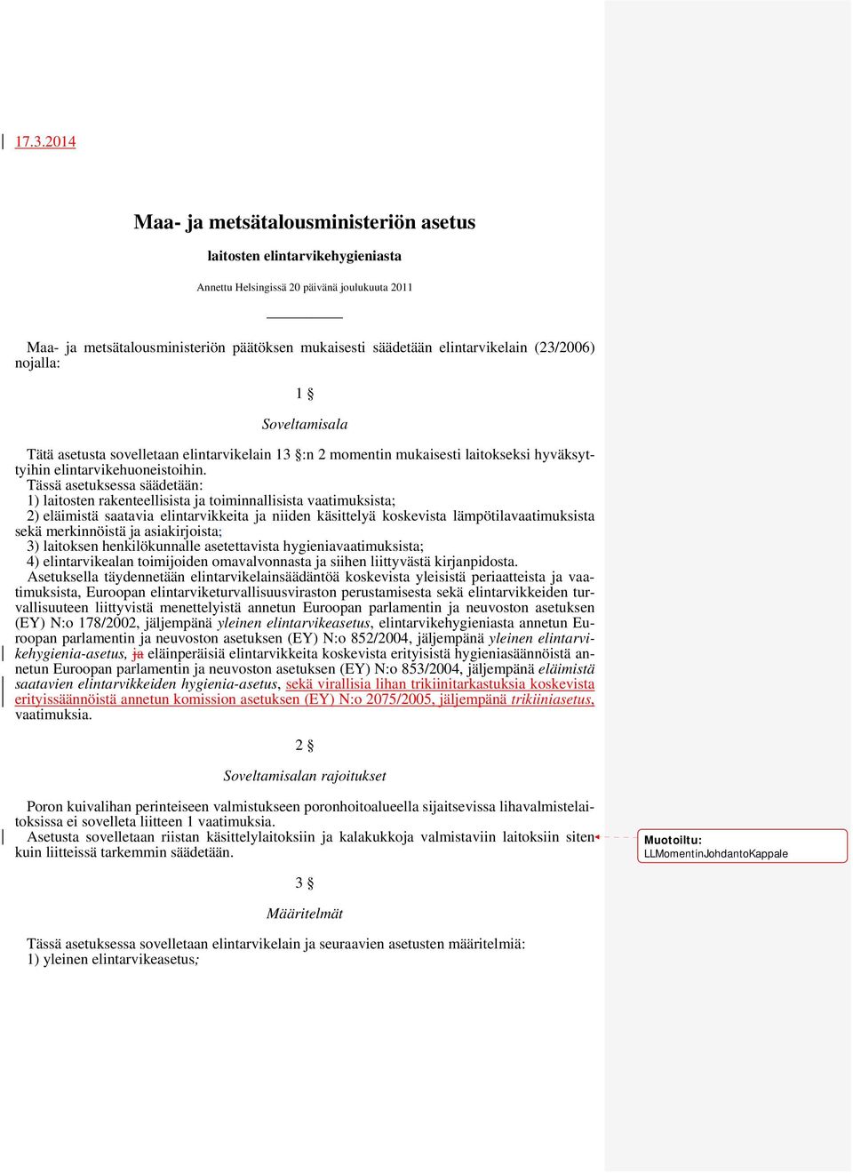 Tässä asetuksessa säädetään: 1) laitosten rakenteellisista ja toiminnallisista vaatimuksista; 2) eläimistä saatavia elintarvikkeita ja niiden käsittelyä koskevista lämpötilavaatimuksista sekä