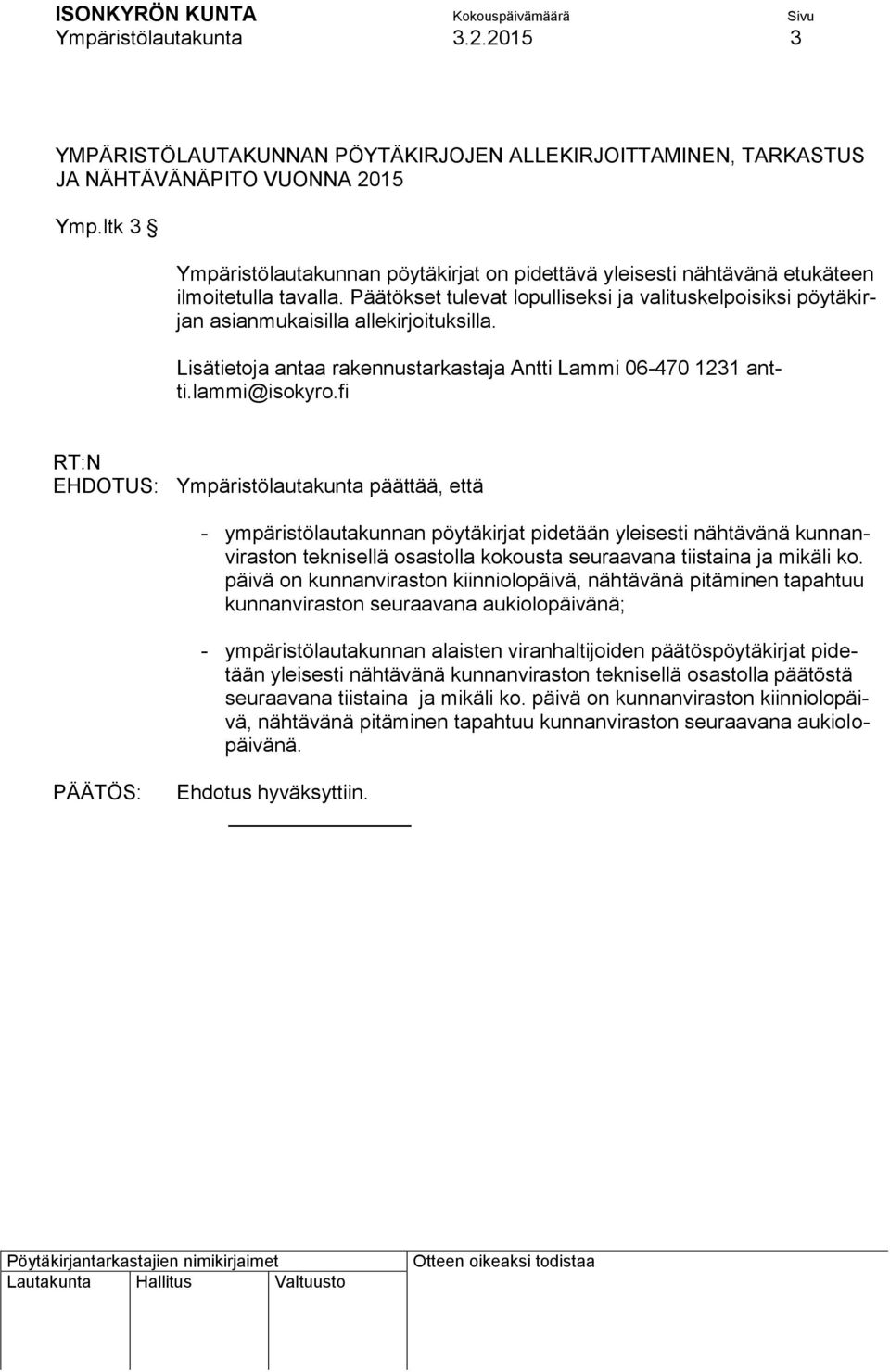 Päätökset tulevat lopulliseksi ja valituskelpoisiksi pöytäkirjan asianmukaisilla allekirjoituksilla. Lisätietoja antaa rakennustarkastaja Antti Lammi 06-470 1231 antti.lammi@isokyro.