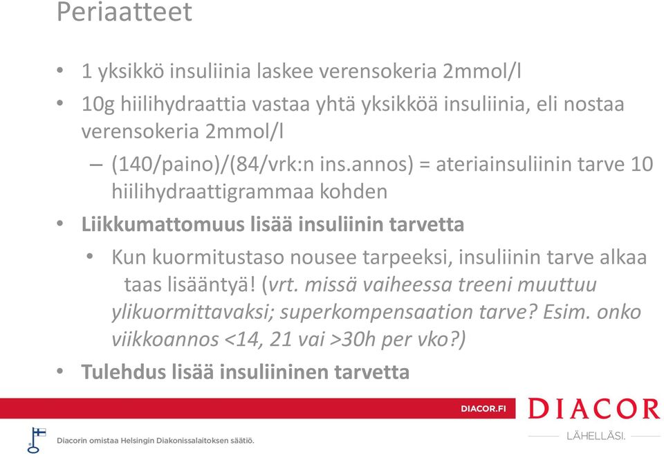 annos) = ateriainsuliinin tarve 10 hiilihydraattigrammaa kohden Liikkumattomuus lisää insuliinin tarvetta Kun kuormitustaso nousee