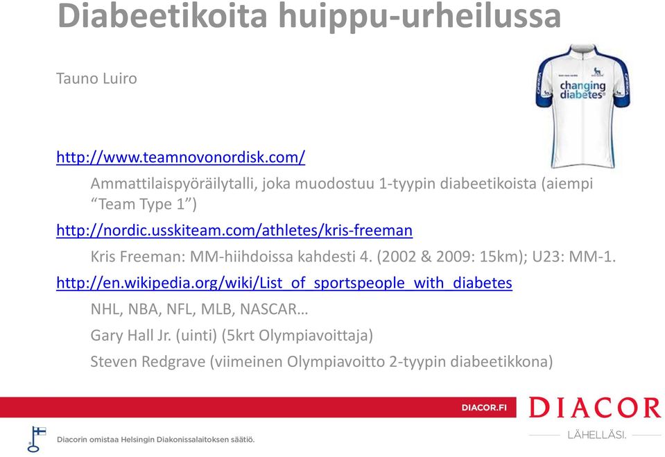 com/athletes/kris-freeman Kris Freeman: MM-hiihdoissa kahdesti 4. (2002 & 2009: 15km); U23: MM-1. http://en.wikipedia.