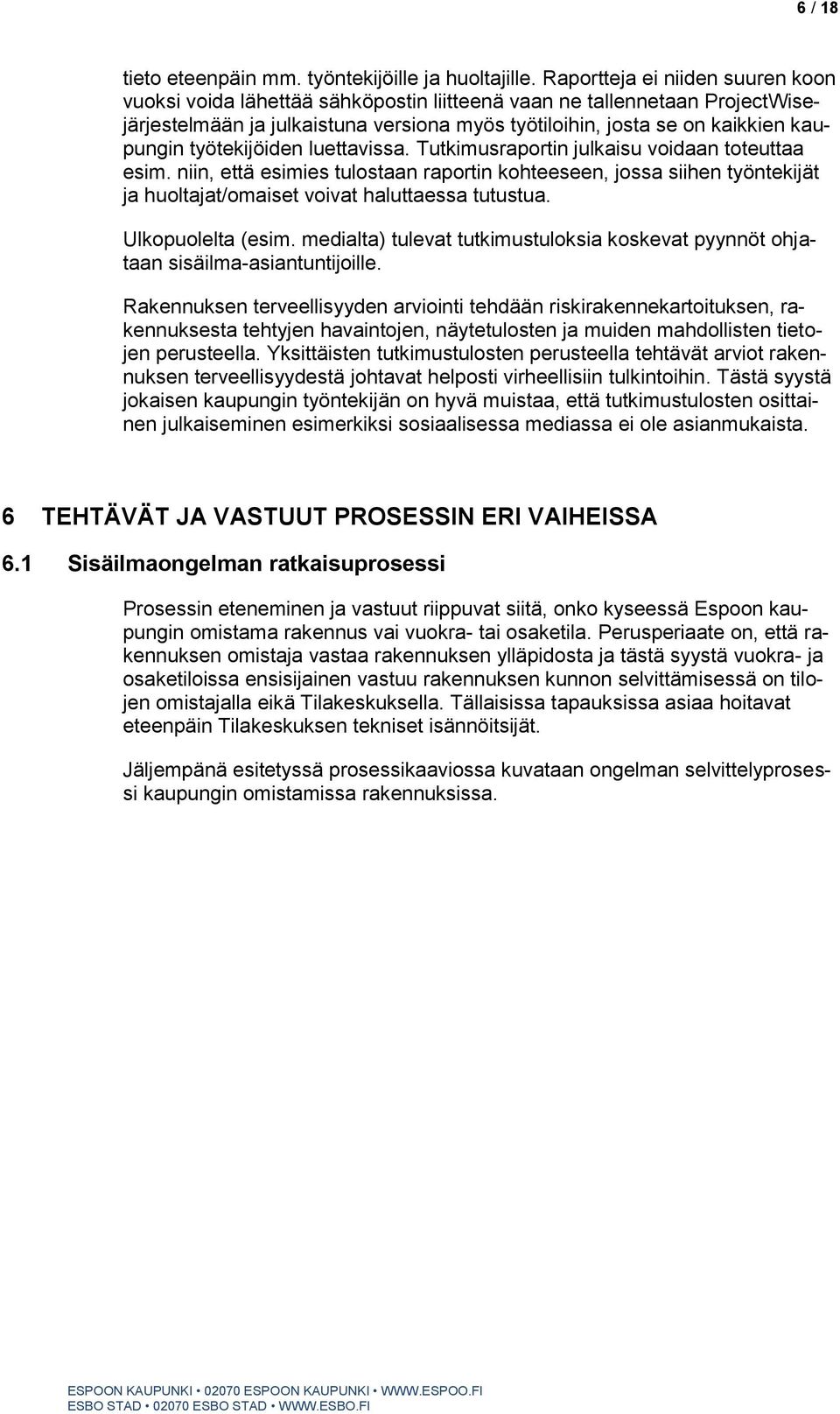 työtekijöiden luettavissa. Tutkimusraportin julkaisu voidaan toteuttaa esim.