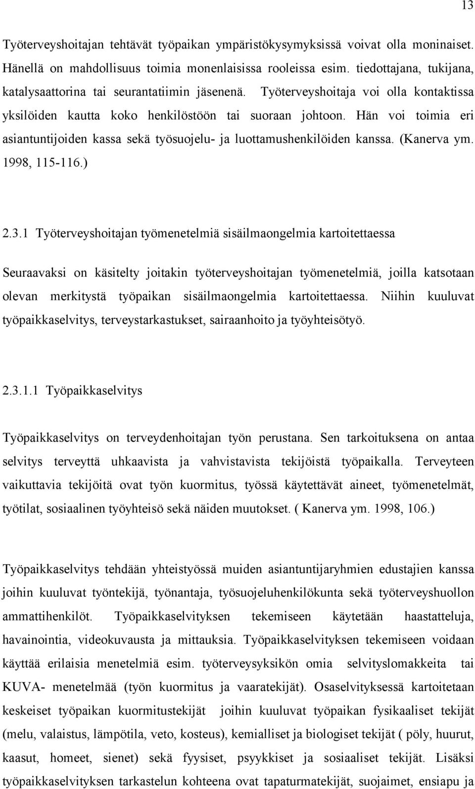 Hän voi toimia eri asiantuntijoiden kassa sekä työsuojelu- ja luottamushenkilöiden kanssa. (Kanerva ym. 1998, 115-116.) 2.3.