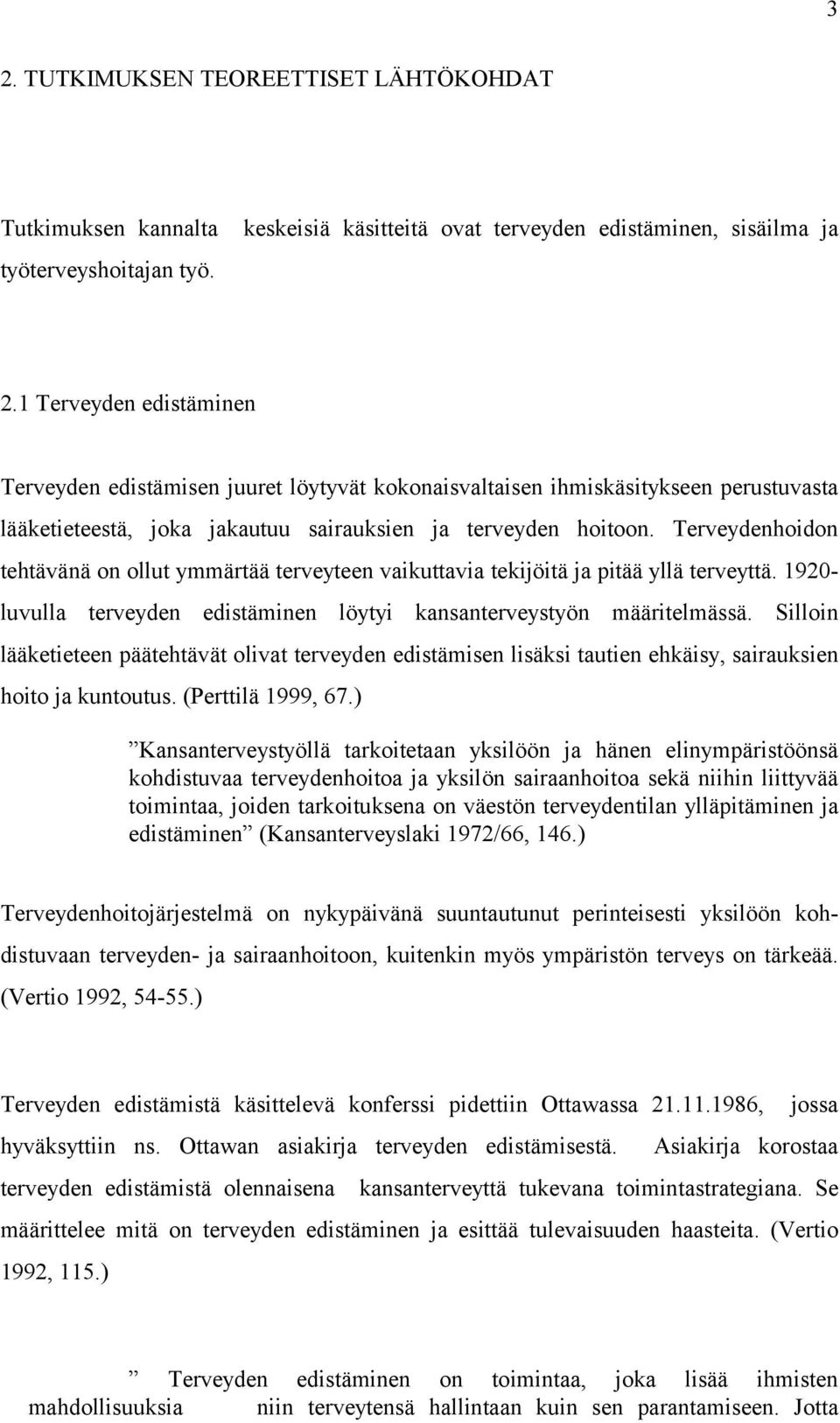 Silloin lääketieteen päätehtävät olivat terveyden edistämisen lisäksi tautien ehkäisy, sairauksien hoito ja kuntoutus. (Perttilä 1999, 67.