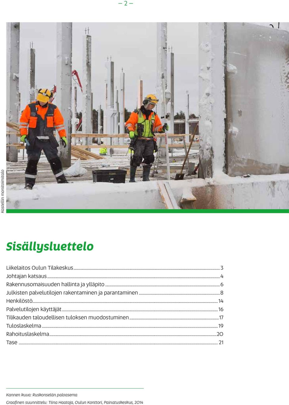 .. 14 Palvelutilojen käyttäjät... 16 Tilikauden taloudellisen tuloksen muodostuminen...17 Tuloslaskelma.