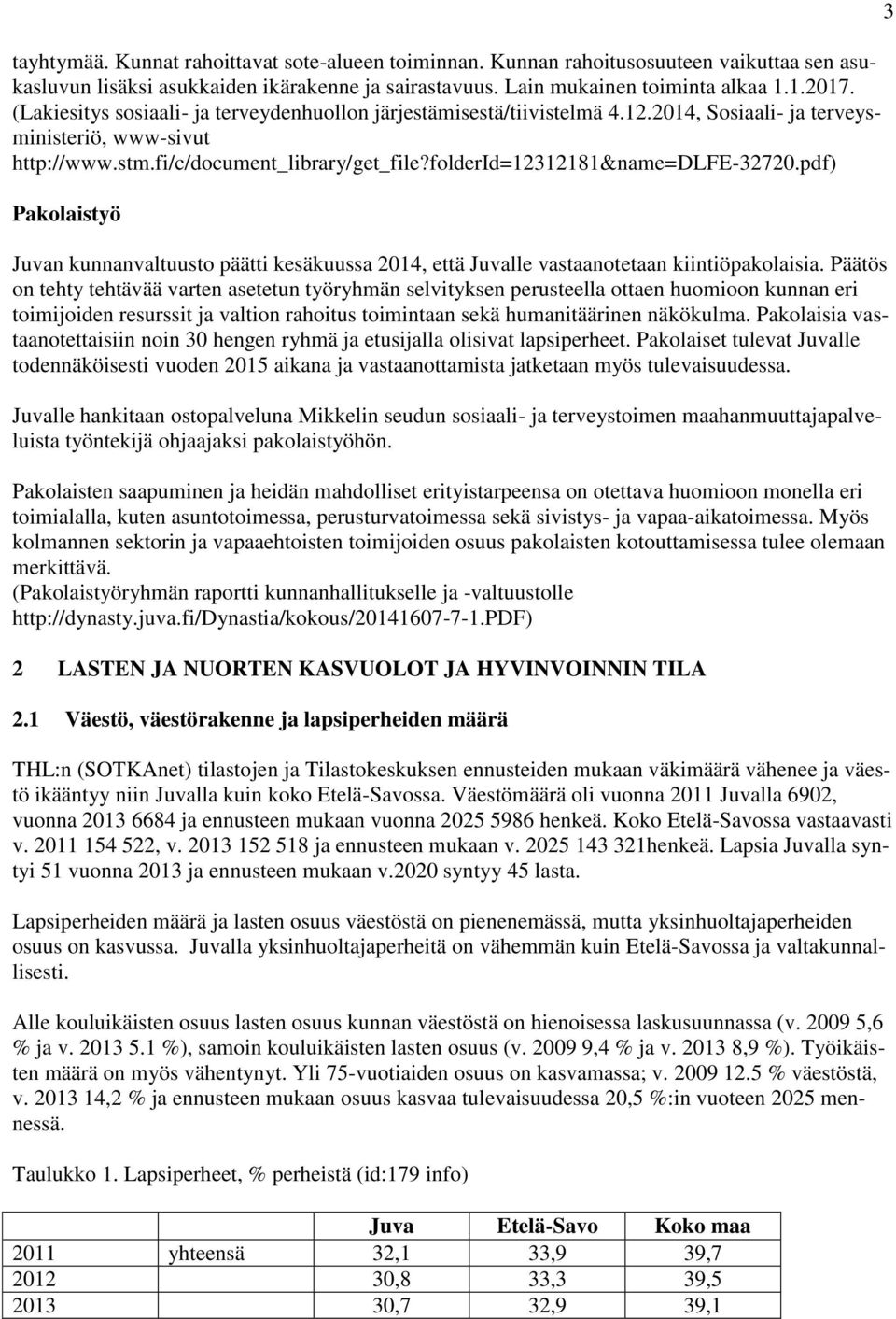 folderid=12312181&name=dlfe-32720.pdf) Pakolaistyö Juvan kunnanvaltuusto päätti kesäkuussa 2014, että Juvalle vastaanotetaan kiintiöpakolaisia.