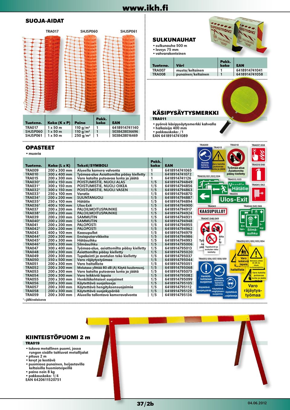 koko EAN TRA017 1 x 50 m 110 g/m² 1 6418914741140 SHJSP060 1 x 50 m 110 g/m² 1 5038428036696 SHJSP061 1 x 50 m 250 g/m² 1 5038428016469 KÄSIPYSÄYTYSMERKKI TRA011 pyöreä käsipysäytysmerkki kahvalla