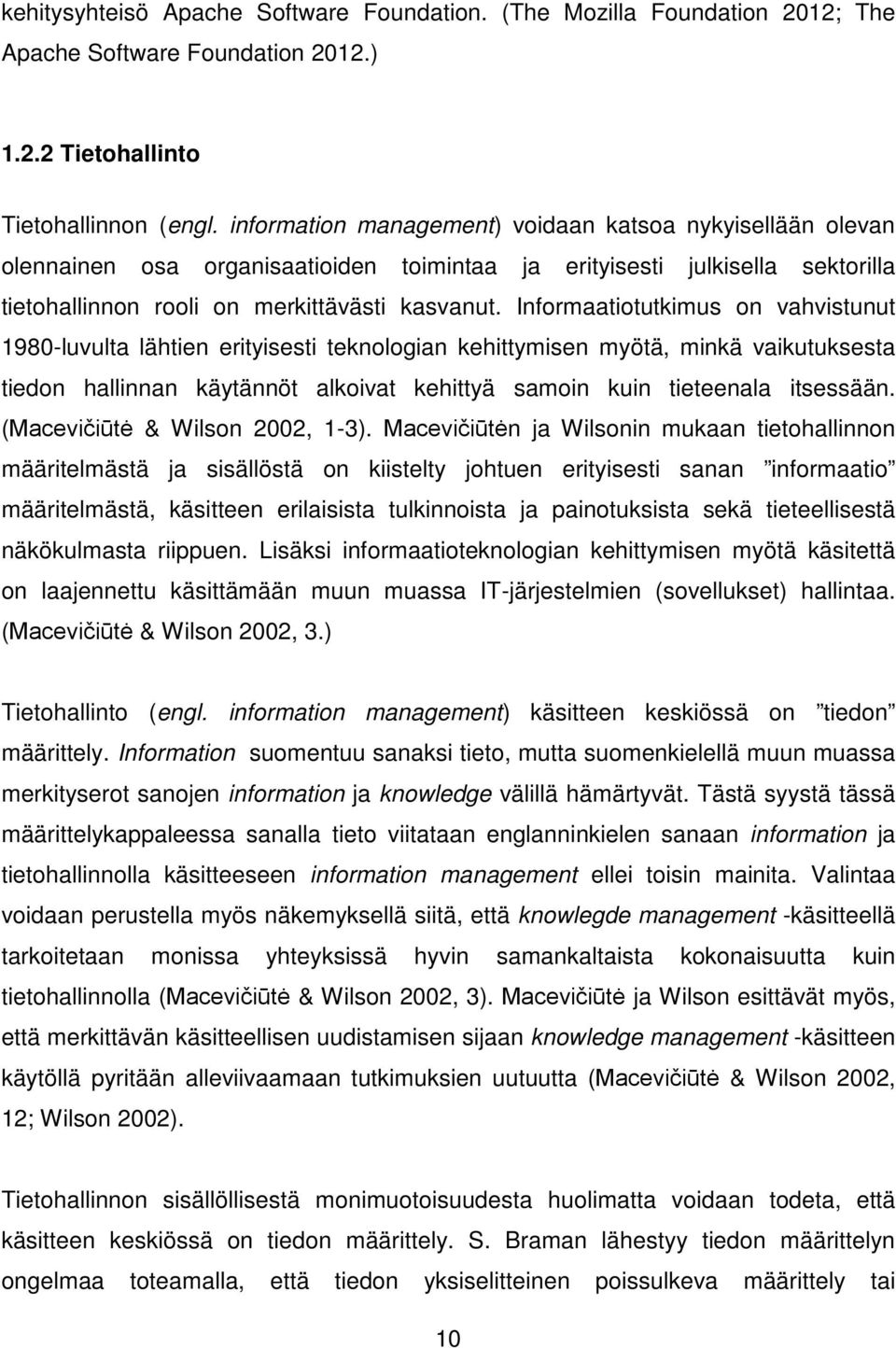 Informaatiotutkimus on vahvistunut 1980-luvulta lähtien erityisesti teknologian kehittymisen myötä, minkä vaikutuksesta tiedon hallinnan käytännöt alkoivat kehittyä samoin kuin tieteenala itsessään.