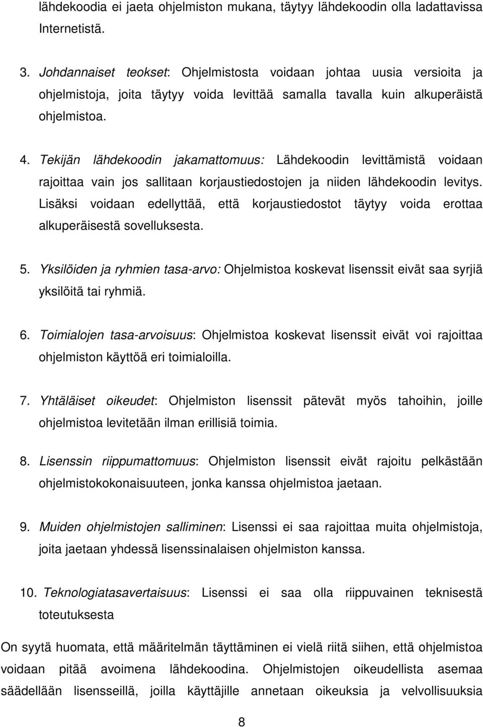 Tekijän lähdekoodin jakamattomuus: Lähdekoodin levittämistä voidaan rajoittaa vain jos sallitaan korjaustiedostojen ja niiden lähdekoodin levitys.