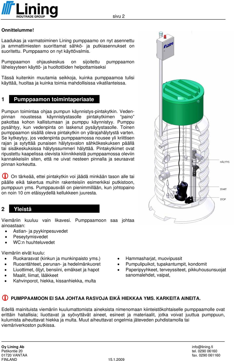 mahdollisissa vikatilanteissa. 1 Pumppaamon toimintaperiaate Pumpun toimintaa ohjaa pumpun käynnistys-pintakytkin.