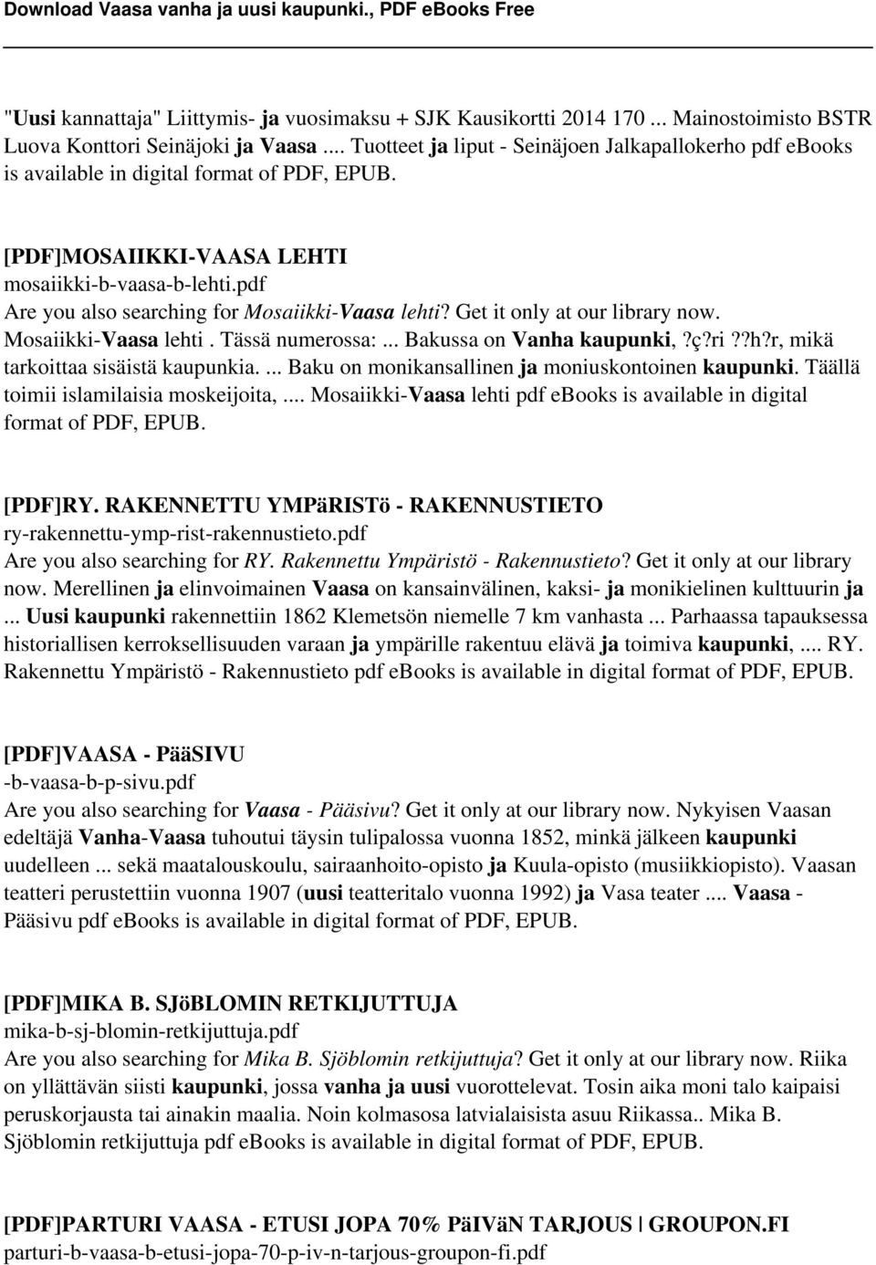 pdf Are you also searching for Mosaiikki-Vaasa lehti? Get it only at our library now. Mosaiikki-Vaasa lehti. Tässä numerossa:... Bakussa on Vanha kaupunki,?ç?ri??h?r, mikä tarkoittaa sisäistä kaupunkia.