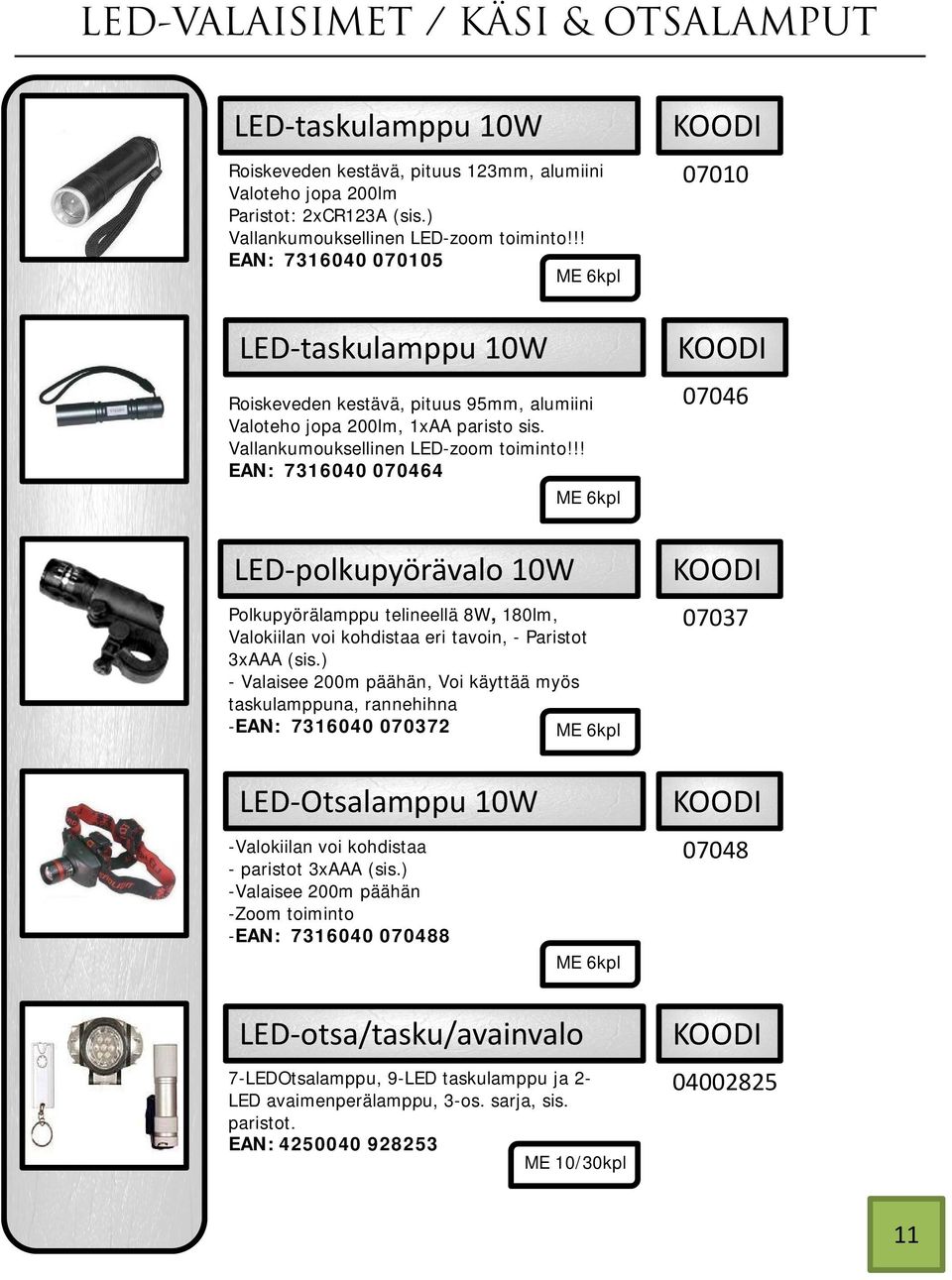 !! EAN: 7316040 070464 ME 6kpl 07046 LED polkupyörävalo 10W Polkupyörälamppu telineellä 8W, 180lm, Valokiilan voi kohdistaa eri tavoin, - Paristot 3xAAA (sis.