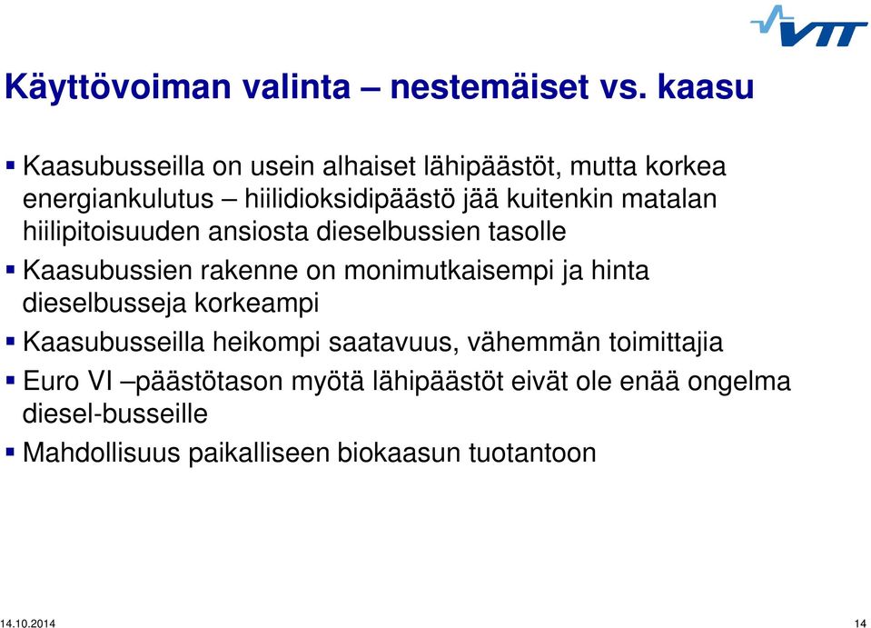 matalan hiilipitoisuuden ansiosta dieselbussien tasolle Kaasubussien rakenne on monimutkaisempi ja hinta dieselbusseja