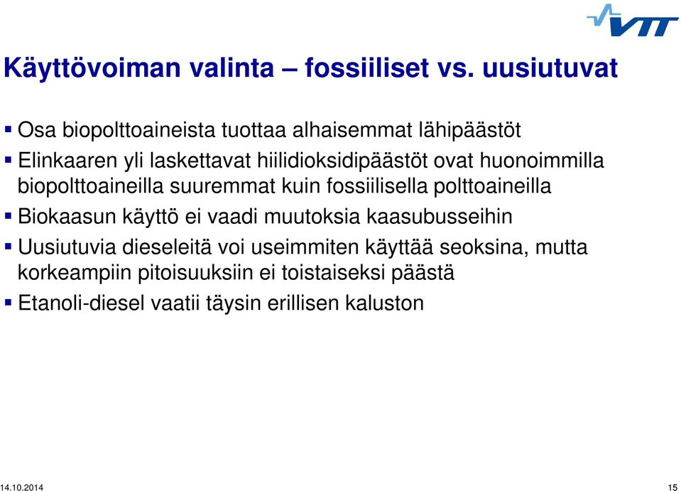 ovat huonoimmilla biopolttoaineilla suuremmat kuin fossiilisella polttoaineilla Biokaasun käyttö ei vaadi