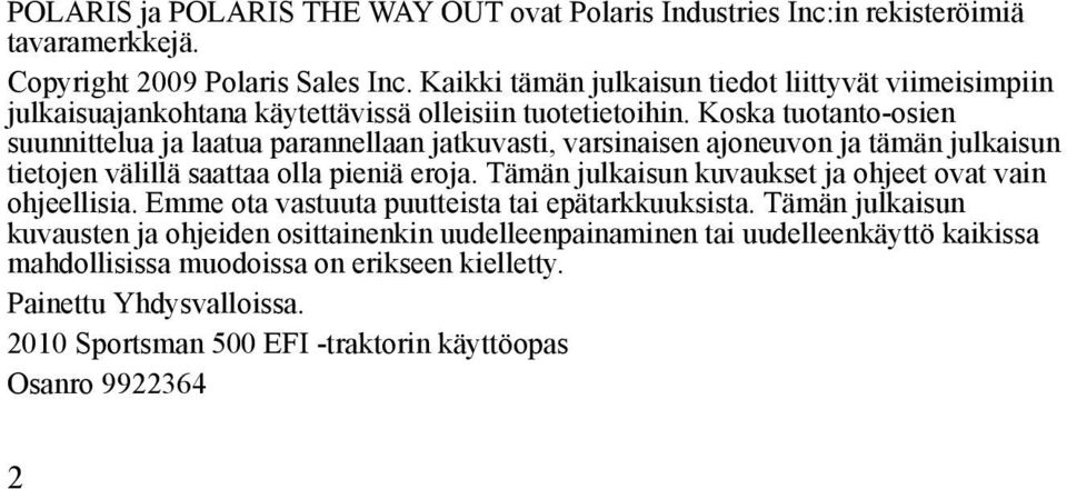 Koska tuotanto-osien suunnittelua ja laatua parannellaan jatkuvasti, varsinaisen ajoneuvon ja tämän julkaisun tietojen välillä saattaa olla pieniä eroja.