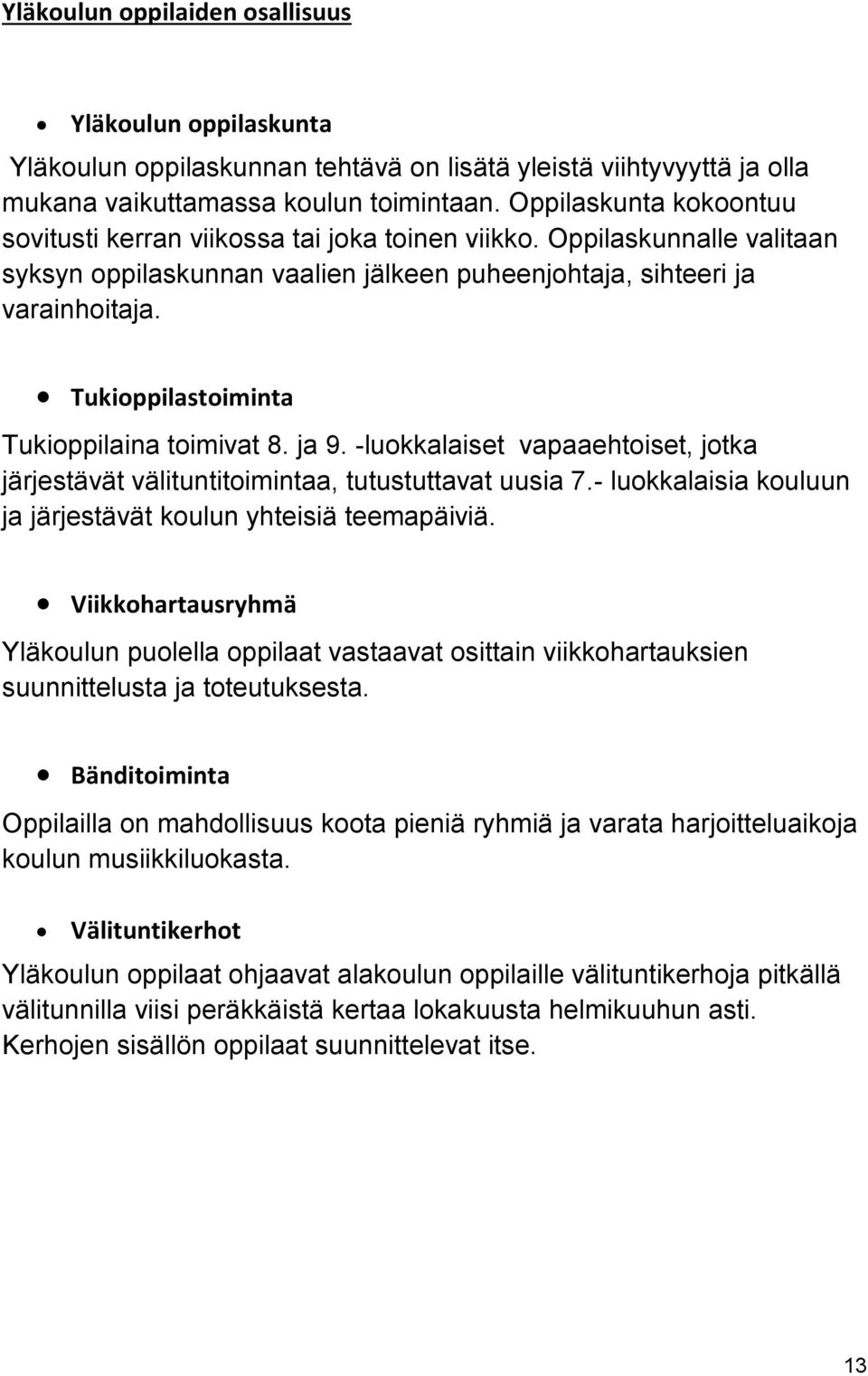 Tukioppilastoiminta Tukioppilaina toimivat 8. ja 9. -luokkalaiset vapaaehtoiset, jotka järjestävät välituntitoimintaa, tutustuttavat uusia 7.