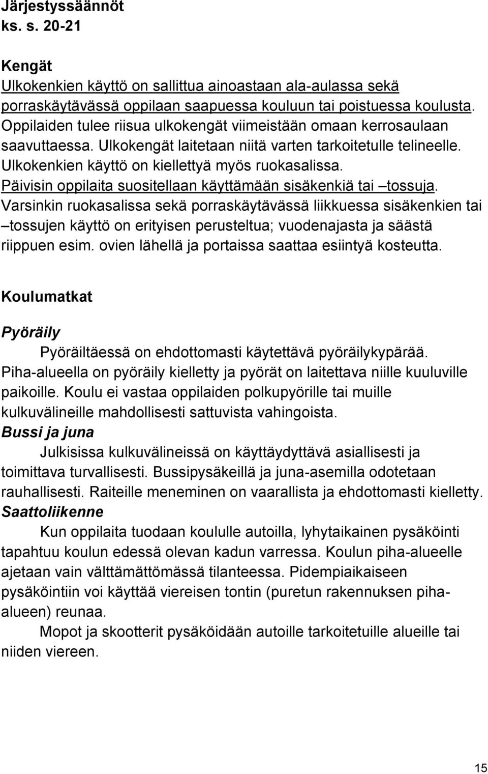 Päivisin oppilaita suositellaan käyttämään sisäkenkiä tai tossuja.