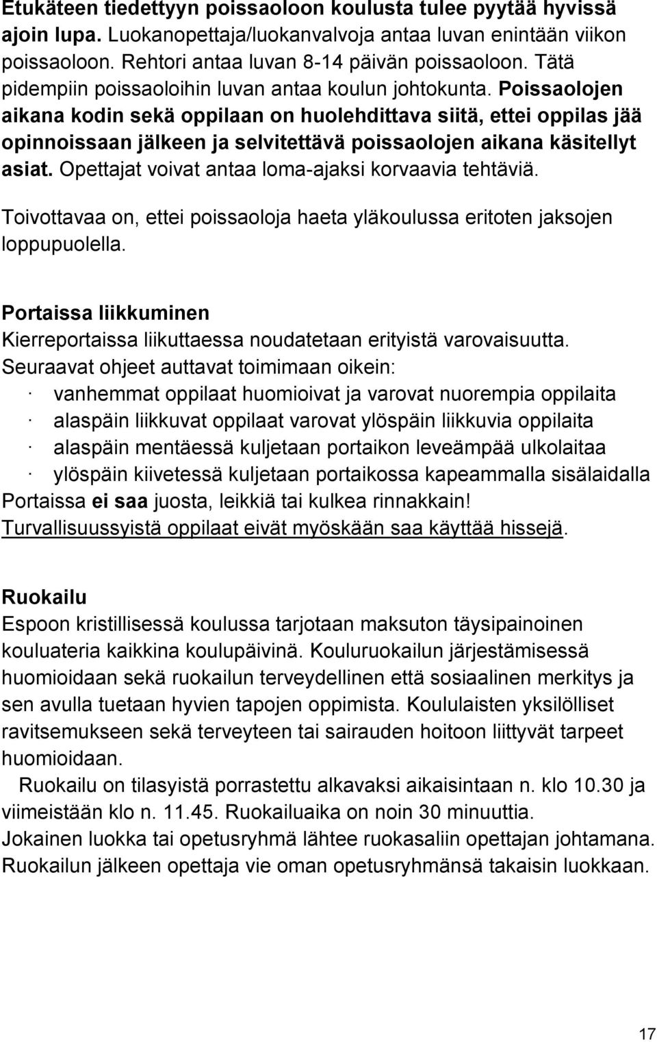 Poissaolojen aikana kodin sekä oppilaan on huolehdittava siitä, ettei oppilas jää opinnoissaan jälkeen ja selvitettävä poissaolojen aikana käsitellyt asiat.