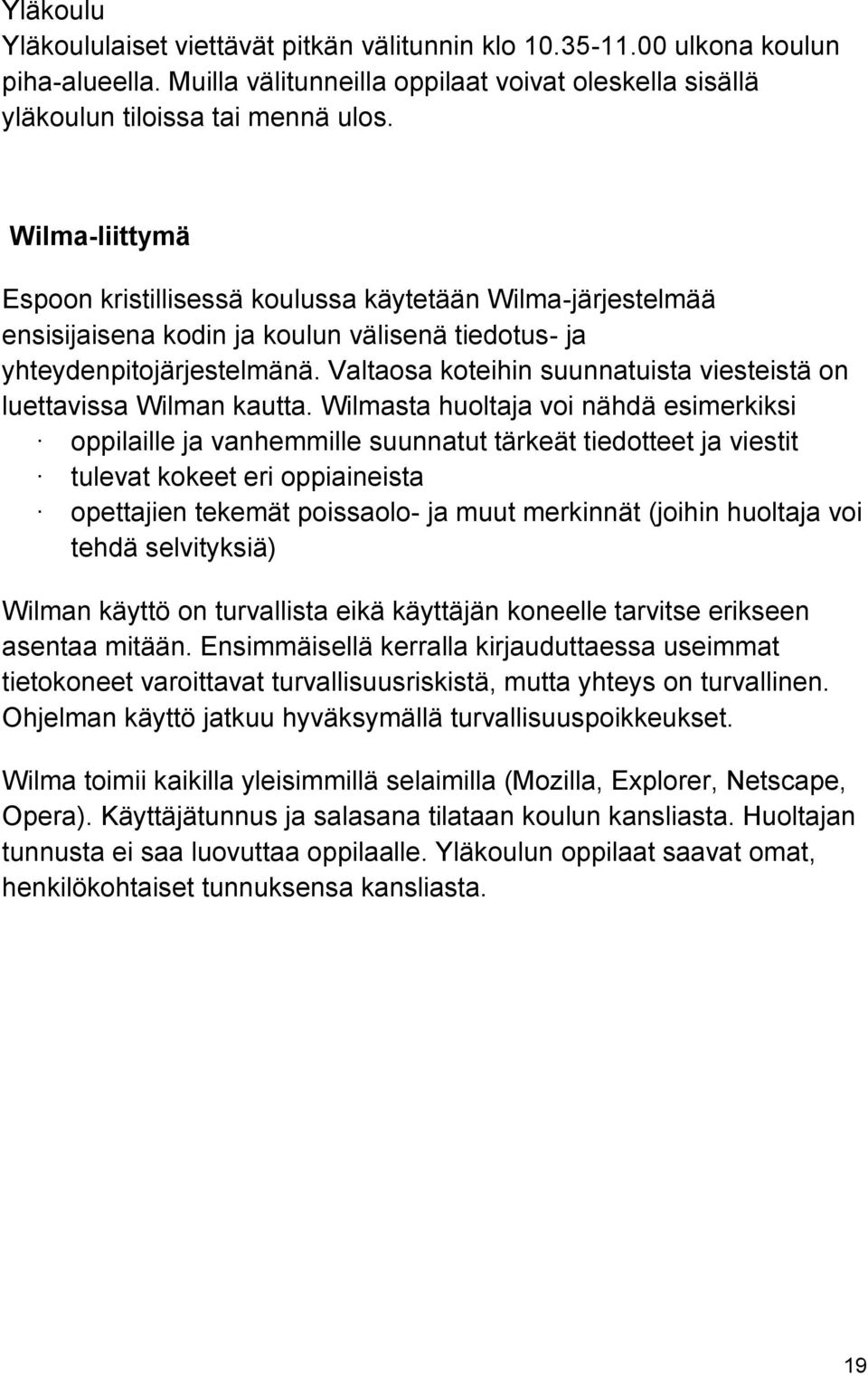 Valtaosa koteihin suunnatuista viesteistä on luettavissa Wilman kautta.