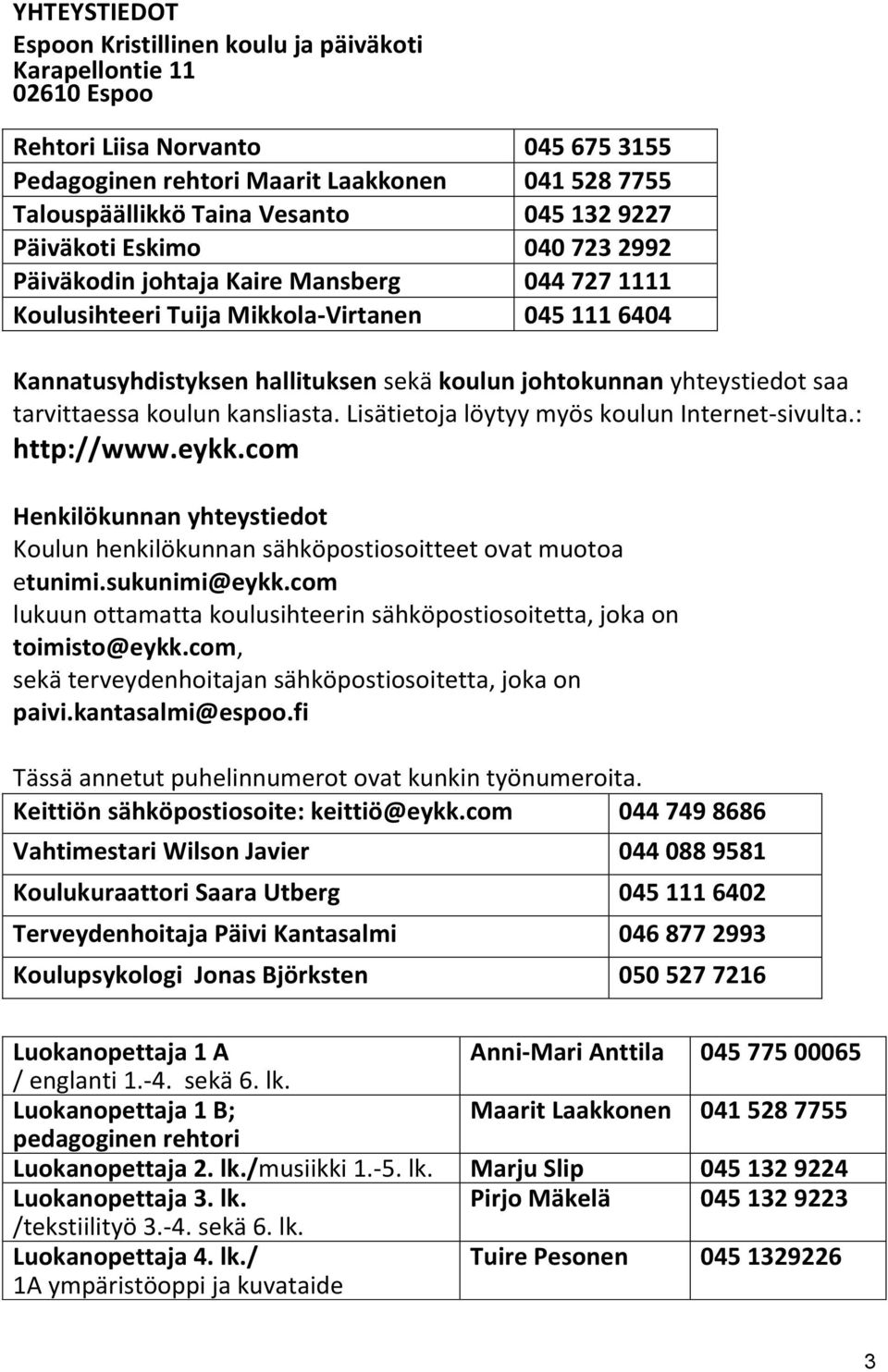 yhteystiedot saa tarvittaessa koulun kansliasta. Lisätietoja löytyy myös koulun Internet-sivulta.: http://www.eykk.