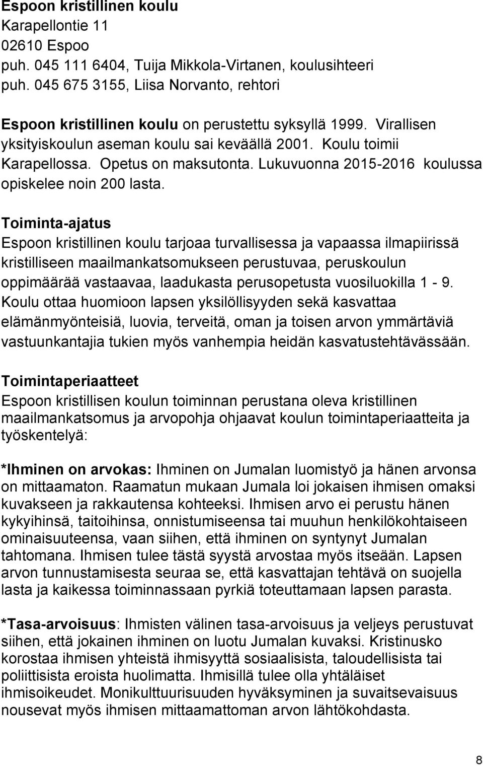 Lukuvuonna 2015-2016 koulussa opiskelee noin 200 lasta.