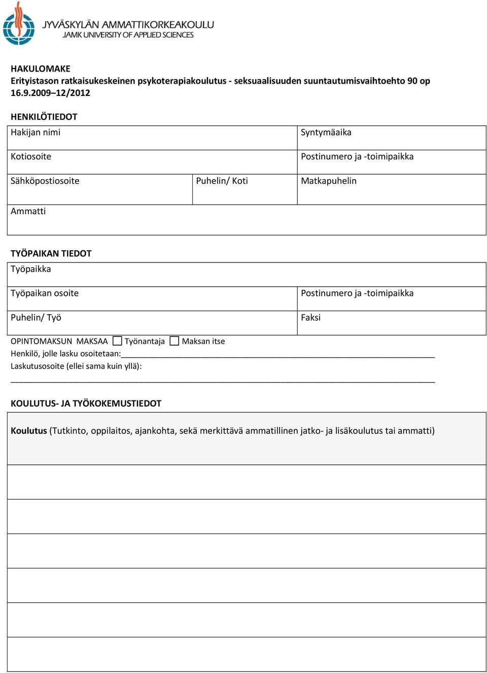 2009 12/2012 HENKILÖTIEDOT Hakijan nimi Kotiosoite Syntymäaika Postinumero ja toimipaikka Sähköpostiosoite Puhelin/ Koti Matkapuhelin Ammatti