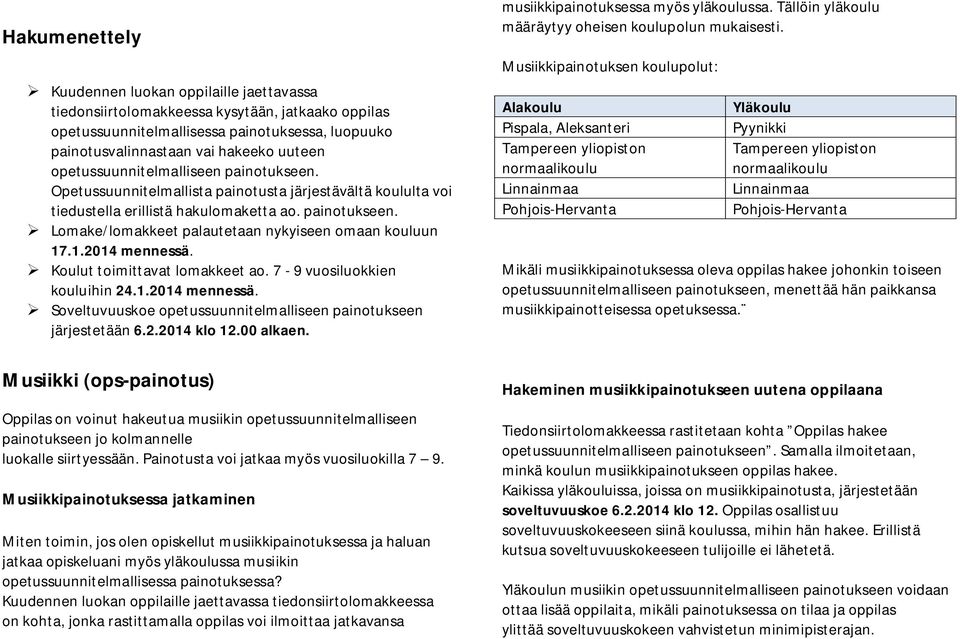 1.2014 mennessä. Koulut toimittavat lomakkeet ao. 7-9 vuosiluokkien kouluihin 24.1.2014 mennessä. Soveltuvuuskoe opetussuunnitelmalliseen painotukseen järjestetään 6.2.2014 klo 12.00 alkaen.