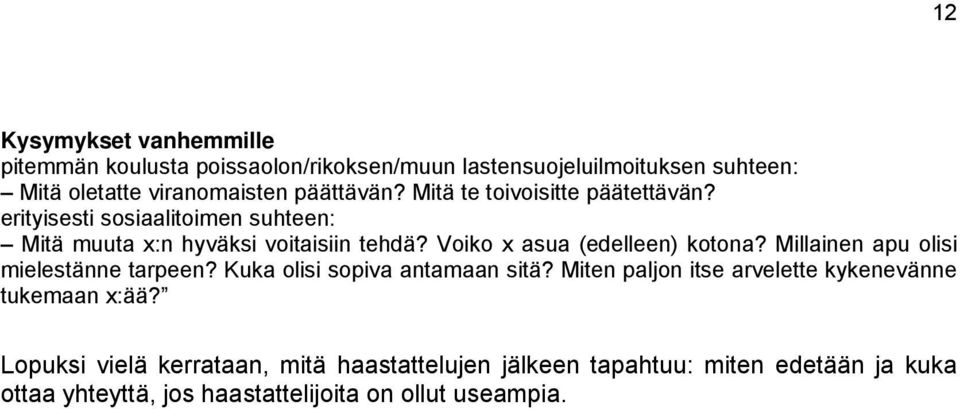 Voiko x asua (edelleen) kotona? Millainen apu olisi mielestänne tarpeen? Kuka olisi sopiva antamaan sitä?