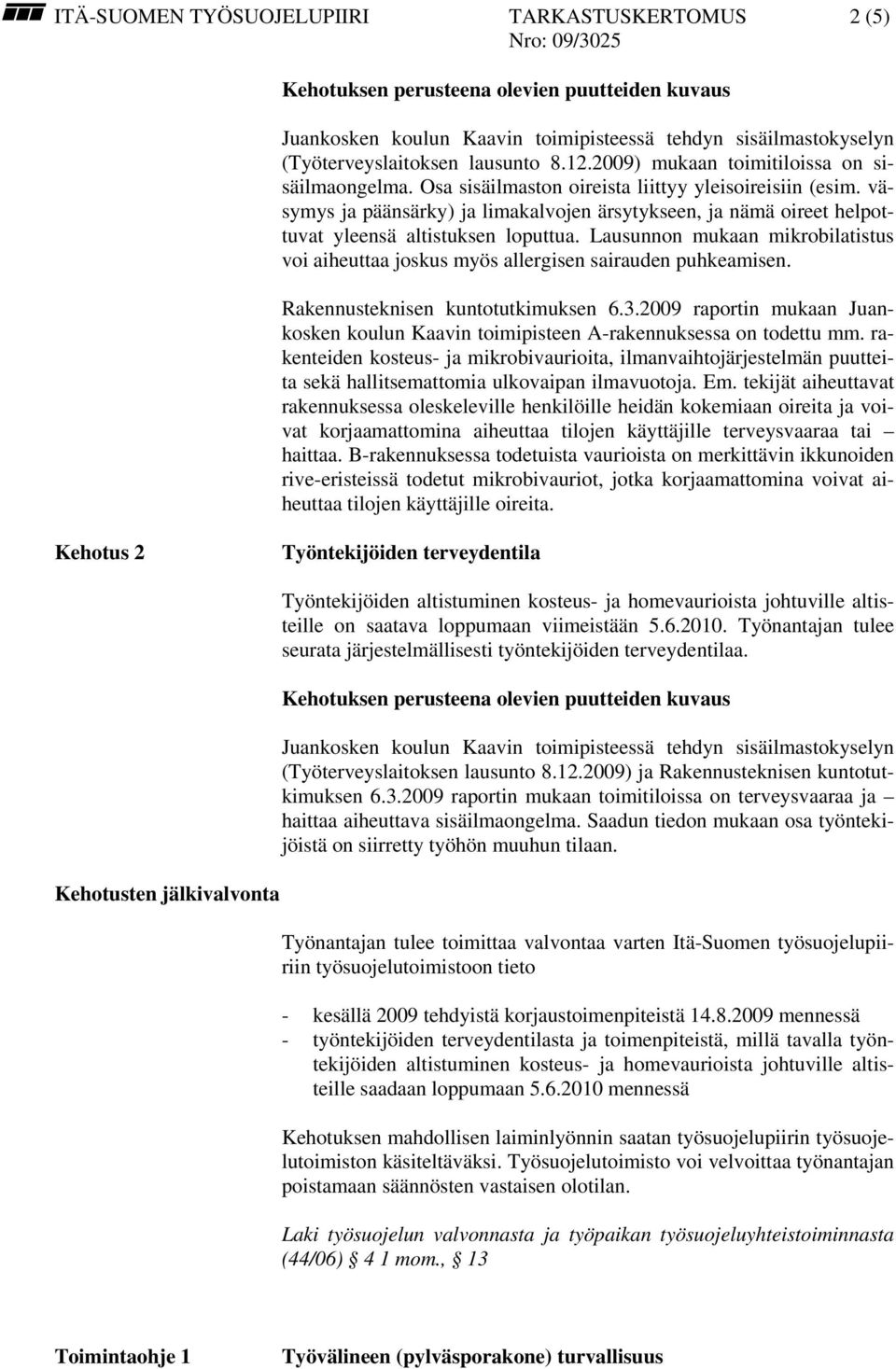 väsymys ja päänsärky) ja limakalvojen ärsytykseen, ja nämä oireet helpottuvat yleensä altistuksen loputtua. Lausunnon mukaan mikrobilatistus voi aiheuttaa joskus myös allergisen sairauden puhkeamisen.