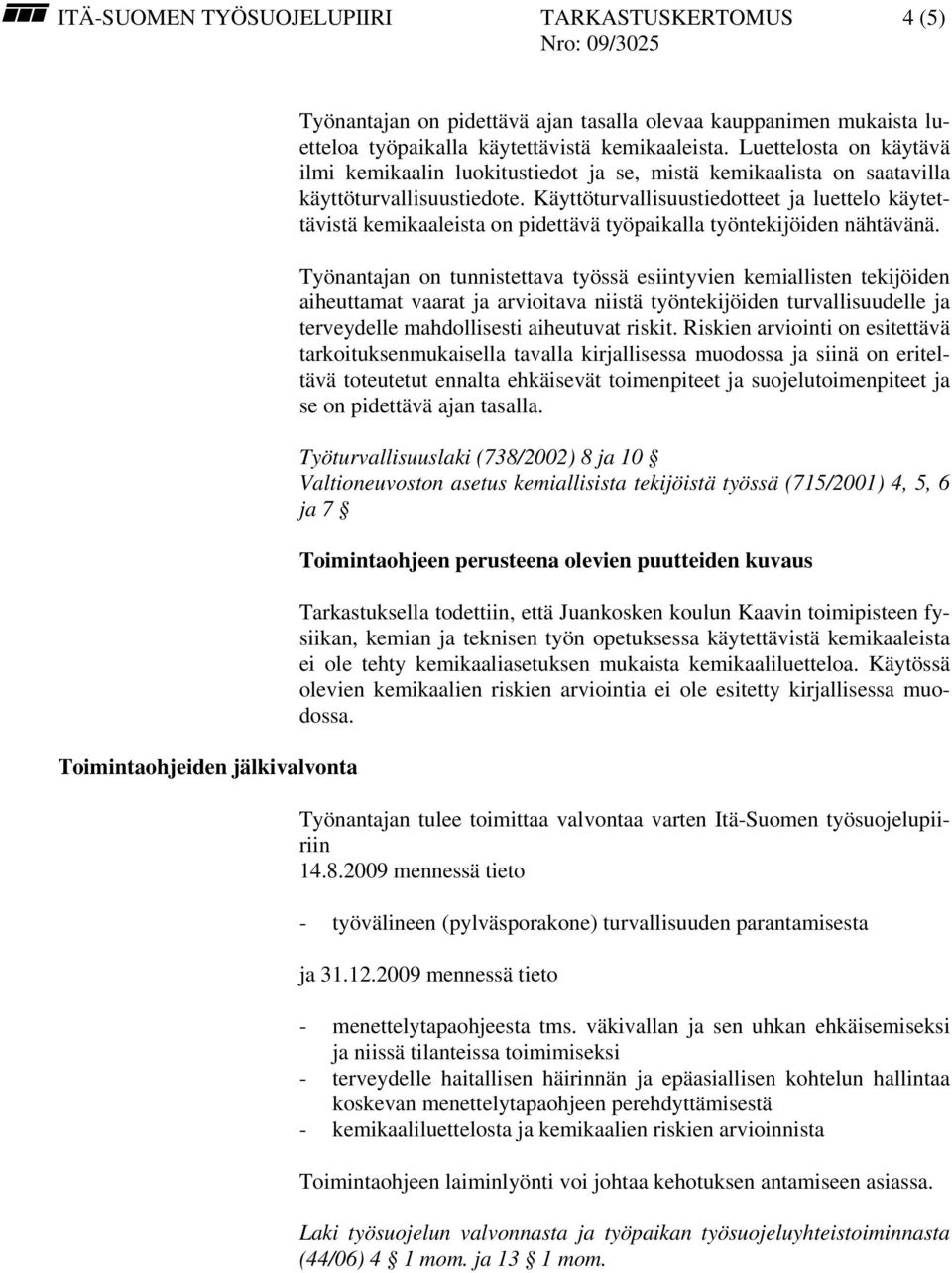 Käyttöturvallisuustiedotteet ja luettelo käytettävistä kemikaaleista on pidettävä työpaikalla työntekijöiden nähtävänä.