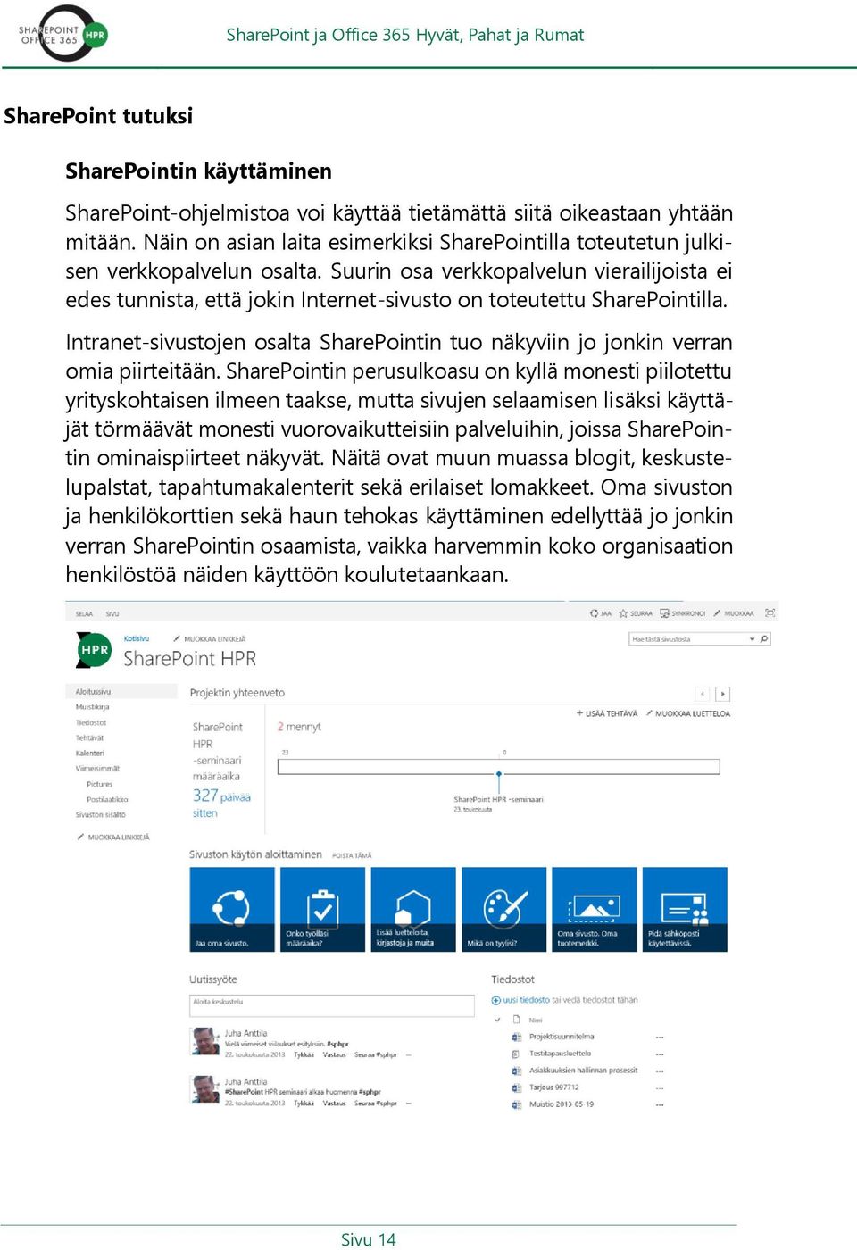 Suurin osa verkkopalvelun vierailijoista ei edes tunnista, että jokin Internet-sivusto on toteutettu SharePointilla.