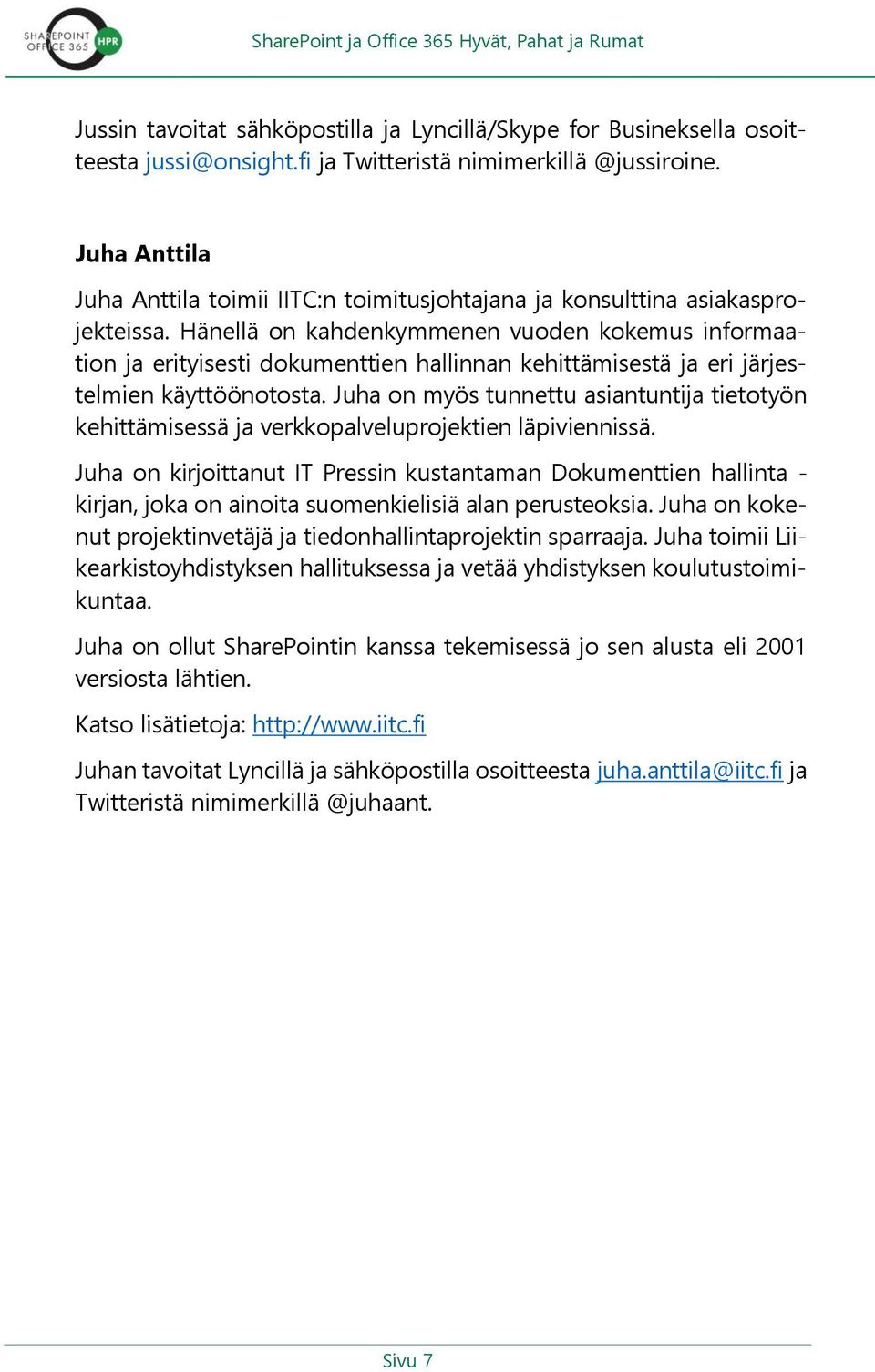 Hänellä on kahdenkymmenen vuoden kokemus informaation ja erityisesti dokumenttien hallinnan kehittämisestä ja eri järjestelmien käyttöönotosta.