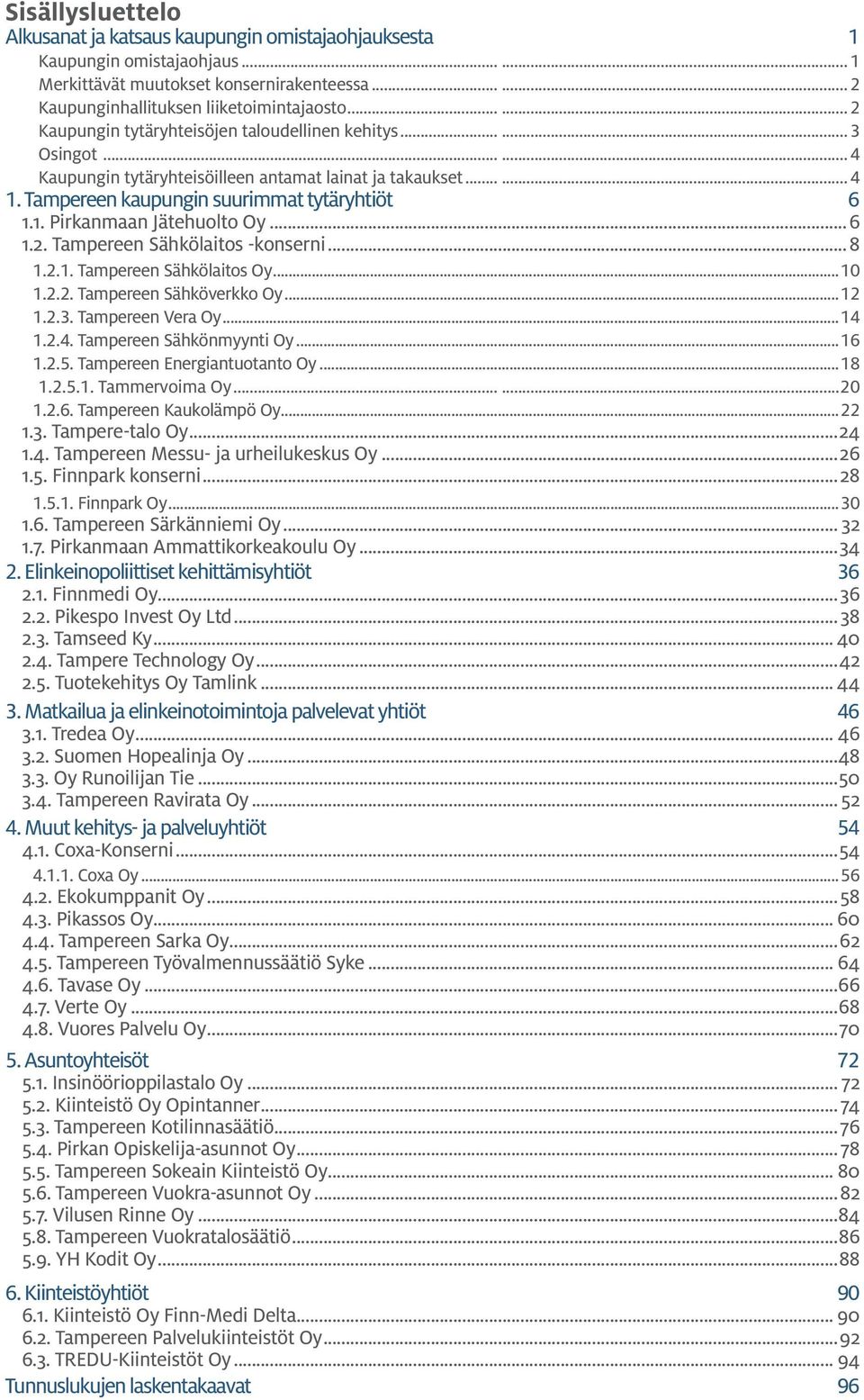 ..6 1.2. Tampereen Sähkölaitos -konserni...8 1.2.1. Tampereen Sähkölaitos Oy...10 1.2.2. Tampereen Sähköverkko Oy...12 1.2.3. Tampereen Vera Oy...14 1.2.4. Tampereen Sähkönmyynti Oy...16 1.2.5.