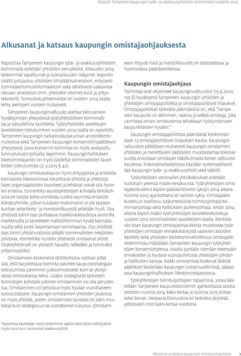 yhtiöiden internet-sivut ja yritysrekisterit). Tunnuslukuyhteenvedot on vuoden 2014 osalta tehty aiempien vuosien mukaisesti.