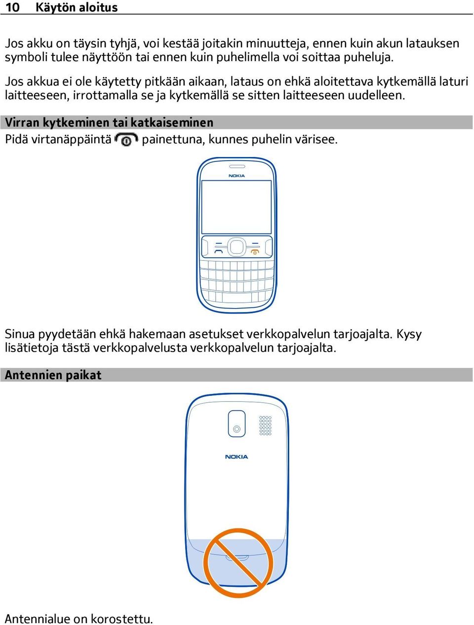 Jos akkua ei ole käytetty pitkään aikaan, lataus on ehkä aloitettava kytkemällä laturi laitteeseen, irrottamalla se ja kytkemällä se sitten laitteeseen