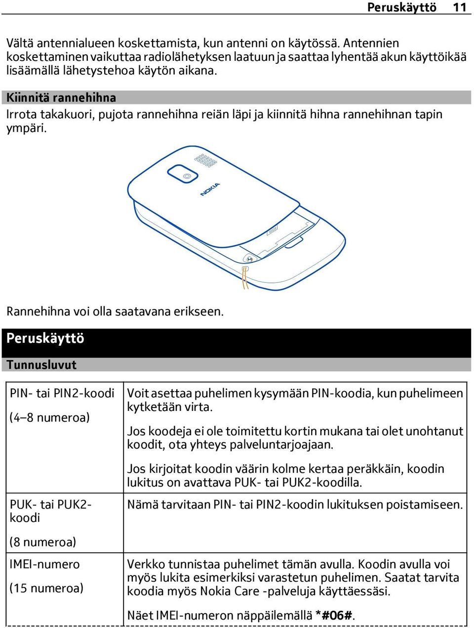 Kiinnitä rannehihna Irrota takakuori, pujota rannehihna reiän läpi ja kiinnitä hihna rannehihnan tapin ympäri. Rannehihna voi olla saatavana erikseen.