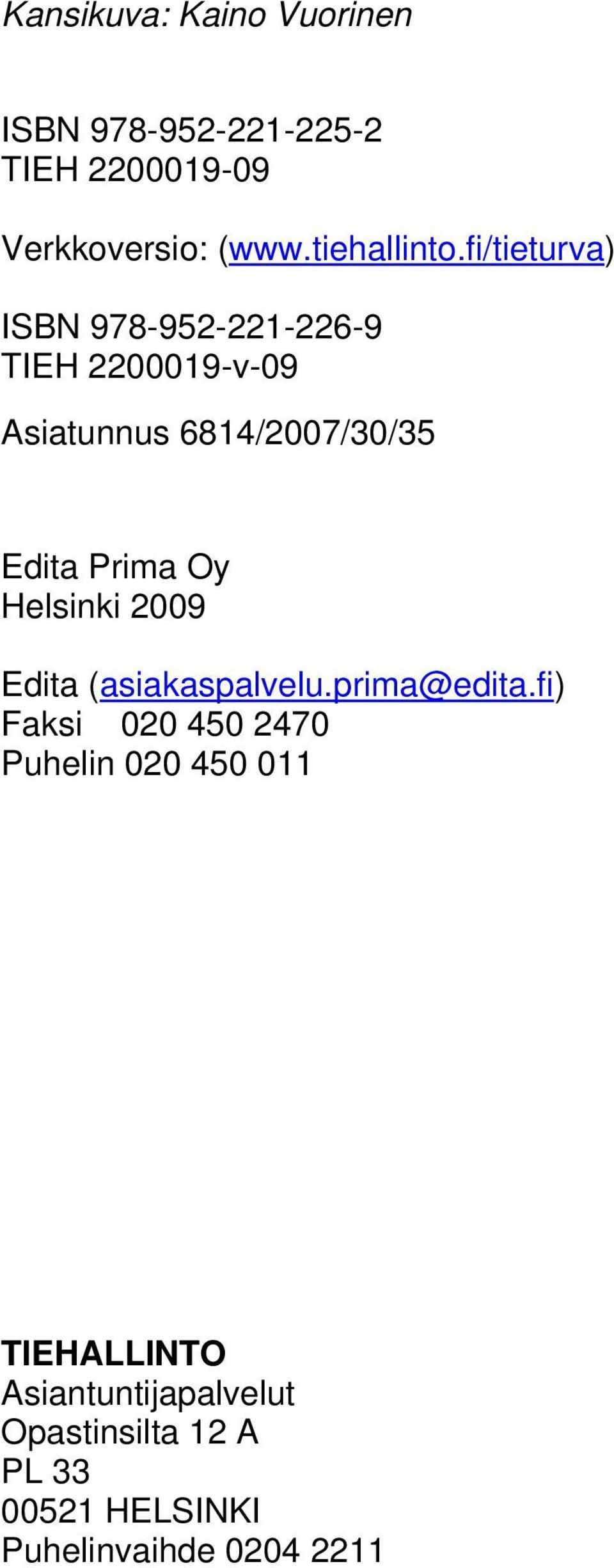 fi/tieturva) ISBN 978-952-221-226-9 TIEH 2200019-v-09 Asiatunnus 6814/2007/30/35 Edita Prima