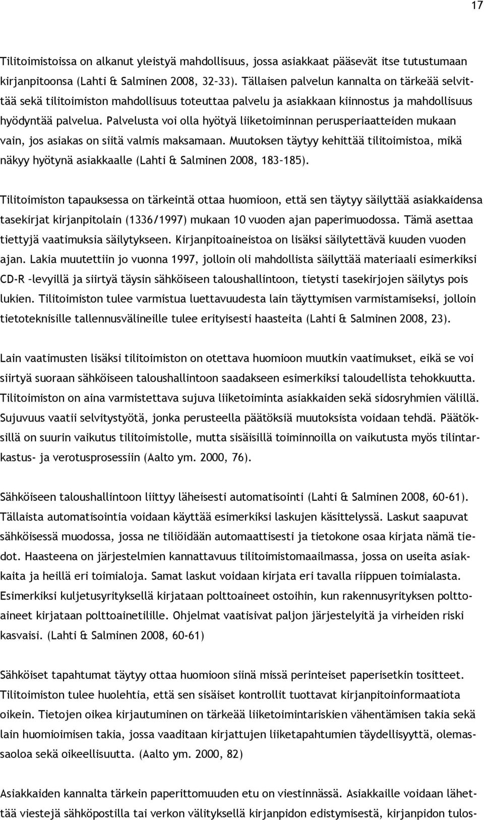 Palvelusta voi olla hyötyä liiketoiminnan perusperiaatteiden mukaan vain, jos asiakas on siitä valmis maksamaan.