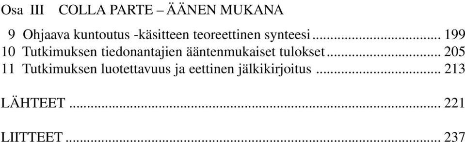 .. 199 10 Tutkimuksen tiedonantajien ääntenmukaiset tulokset.