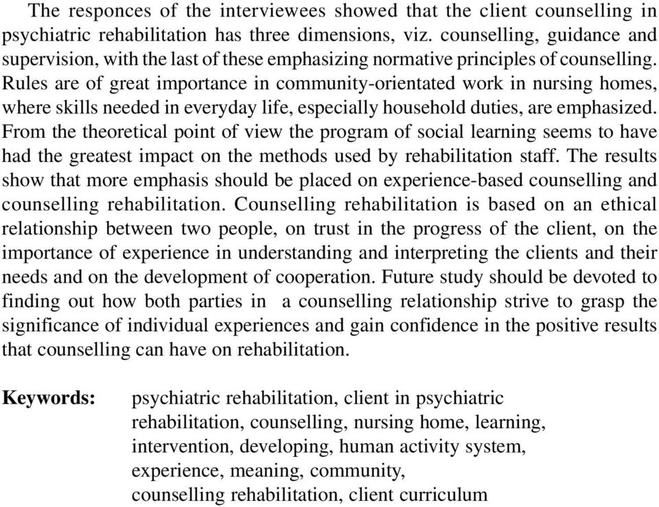 Rules are of great importance in community-orientated work in nursing homes, where skills needed in everyday life, especially household duties, are emphasized.