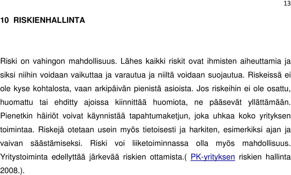 Riskeissä ei ole kyse kohtalosta, vaan arkipäivän pienistä asioista.