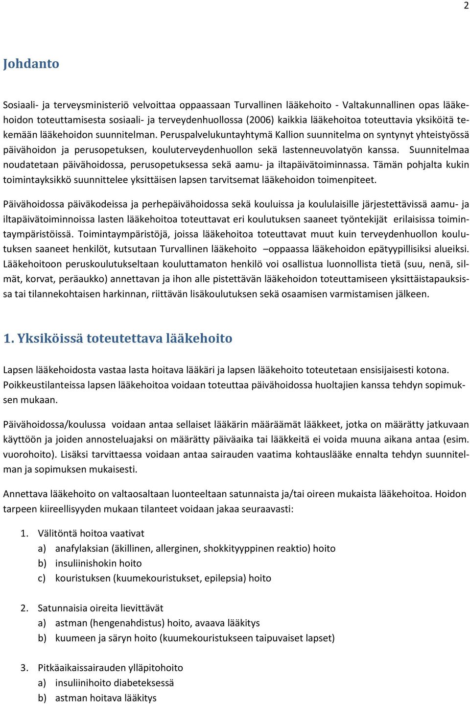 Peruspalvelukuntayhtymä Kallion suunnitelma on syntynyt yhteistyössä päivähoidon ja perusopetuksen, kouluterveydenhuollon sekä lastenneuvolatyön kanssa.