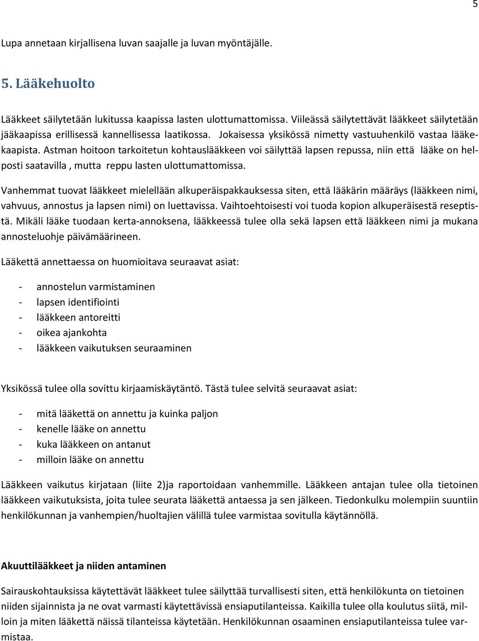 Astman hoitoon tarkoitetun kohtauslääkkeen voi säilyttää lapsen repussa, niin että lääke on helposti saatavilla, mutta reppu lasten ulottumattomissa.