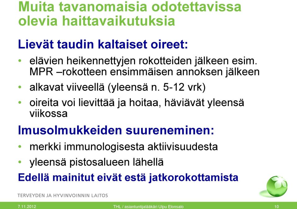 5-12 vrk) oireita voi lievittää ja hoitaa, häviävät yleensä viikossa Imusolmukkeiden suureneminen: merkki