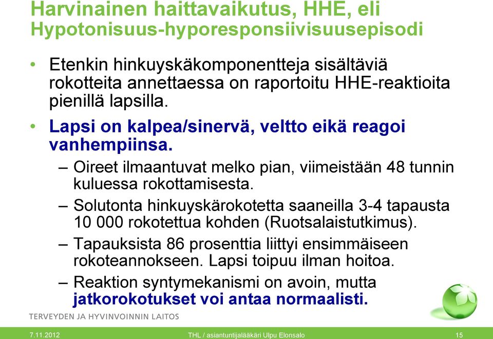 Oireet ilmaantuvat melko pian, viimeistään 48 tunnin kuluessa rokottamisesta.
