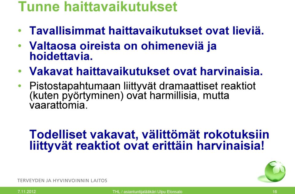 Pistostapahtumaan liittyvät dramaattiset reaktiot (kuten pyörtyminen) ovat harmillisia, mutta