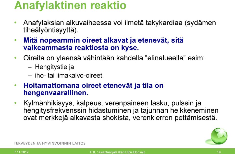 Oireita on yleensä vähintään kahdella elinalueella esim: Hengitystie ja iho- tai limakalvo-oireet.