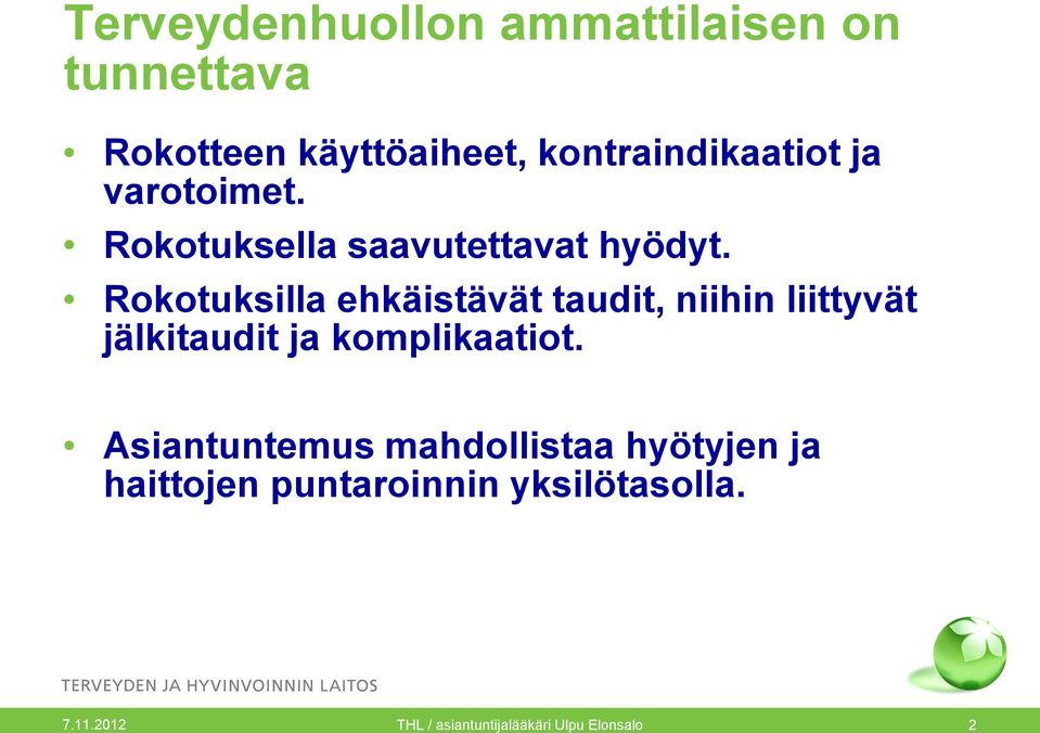 Rokotuksilla ehkäistävät taudit, niihin liittyvät jälkitaudit ja komplikaatiot.