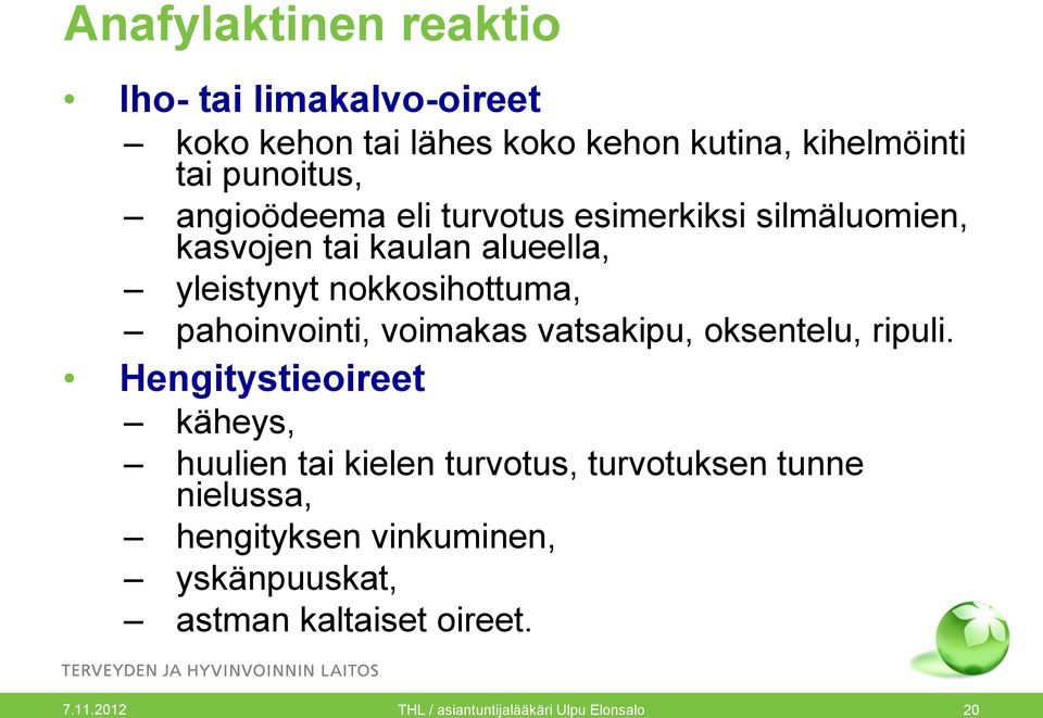pahoinvointi, voimakas vatsakipu, oksentelu, ripuli.
