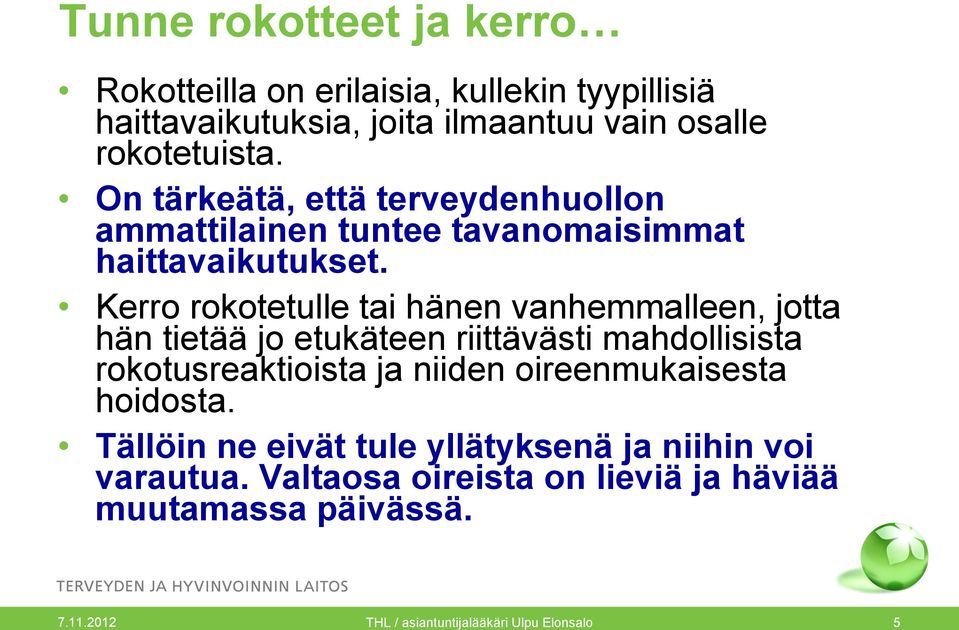 Kerro rokotetulle tai hänen vanhemmalleen, jotta hän tietää jo etukäteen riittävästi mahdollisista rokotusreaktioista ja niiden